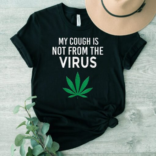 My Cough Is Not From The Virus Funny Weed Marijuana Smoker Shirts