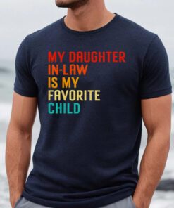 My Daughter In Law Is My Favorite Child Funny Family Humour T Shirts
