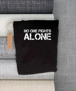 No one fights alone t shirt