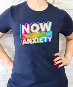 Now that’s what I call anxiety shirts