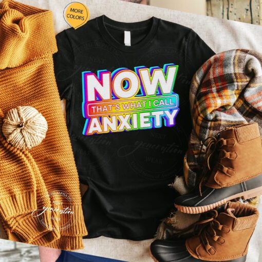 Now that’s what I call anxiety t shirt