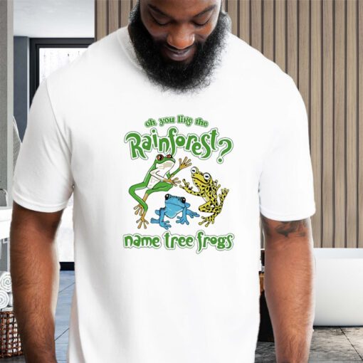 Oh You Like The Rainforest Name Tree Frogs Shirt