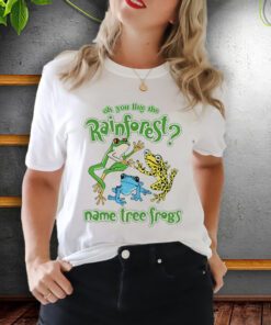Oh You Like The Rainforest Name Tree Frogs Shirts