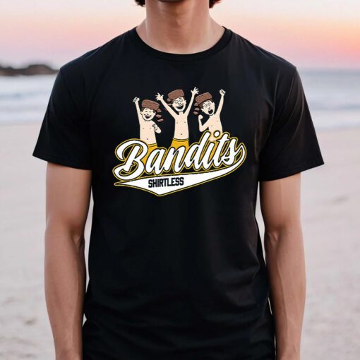 Shirtless Bandits Shirts