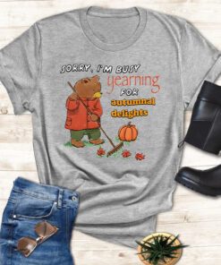 Sorry I'm Busy Yearning For Autumnal Delights T Shirt