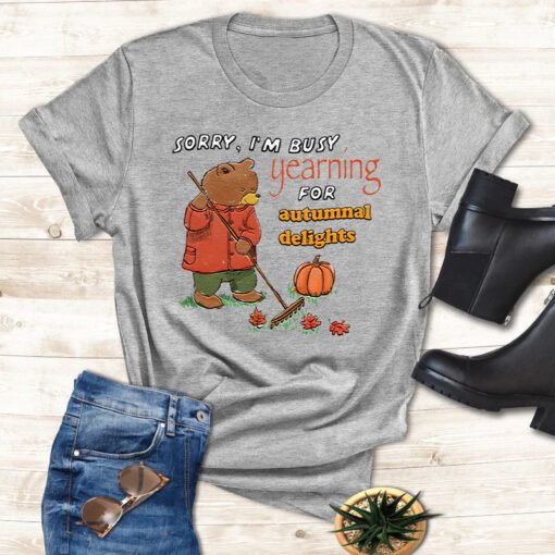 Sorry I'm Busy Yearning For Autumnal Delights T Shirt