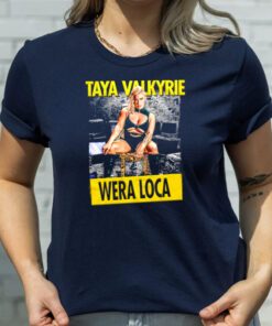 Taya Valkyrie Wera Loca t shirt