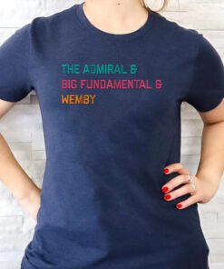 The Admiral & Big Fundamental & Wemby T Shirts
