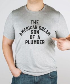 The American Dream Son Of A Plumber TShirt