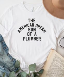 The American Dream Son Of A Plumber TShirts