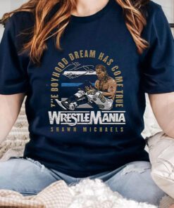 The Boyhood Dream Has Come True Wrestlemania Shawn Michaels T Shirt