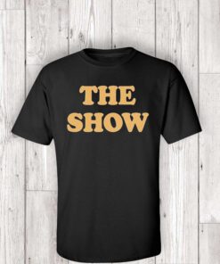 The Show T Shirts