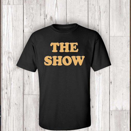 The Show T Shirts