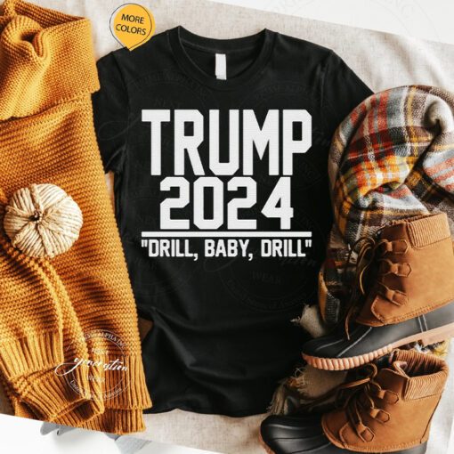 Trump 2024 Drill Baby Drill T Shirt