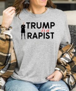 Trump is a rapist t shirts