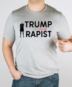 Trump is a rapist tshirts