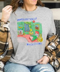 Unapologetically Wholesome T Shirts