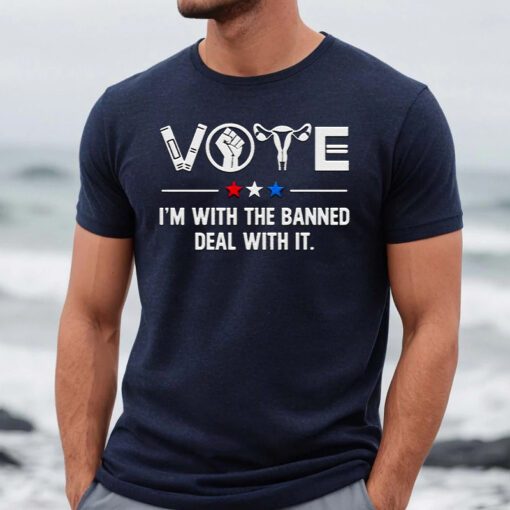 Vote I’m with the banned deal with it shirts