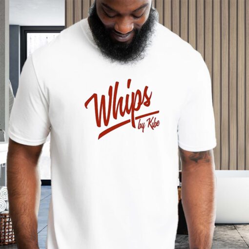 Whips By Kibe shirts