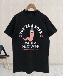 You’re a Worm with a Mustache 2023 Reunion Watch Party shirt