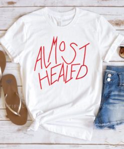almost healed shirts