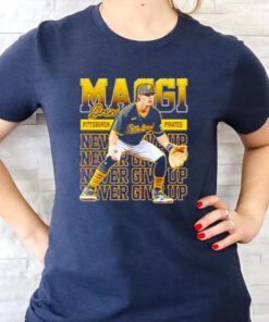 never give up Drew Maggi Pittsburgh Pirates t shirts