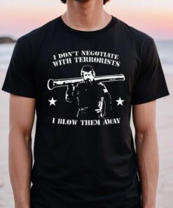 tactical hobo I don’t negotiate with terrorists I blow them away t shirts