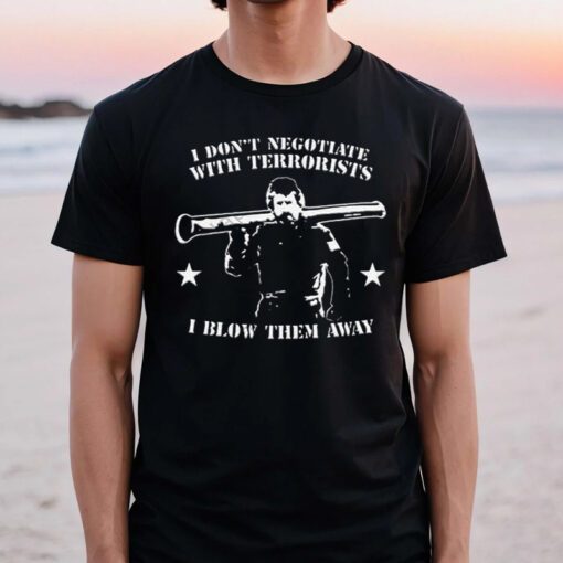 tactical hobo I don’t negotiate with terrorists I blow them away t shirts