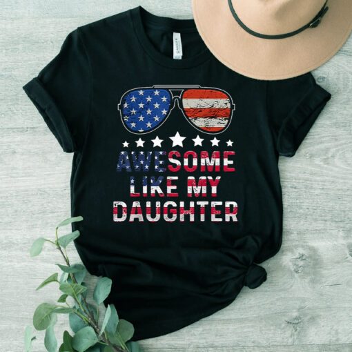 Awesome Like My Daughter Father’s Day & 4th Of July Glasses Tshirts