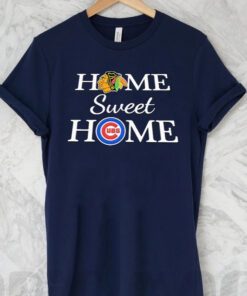 Chicago Cubs and Chicago Blackhawks Home Sweet Home t shirt