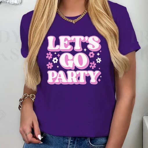 Chicks Let’s Go Party T Shirts