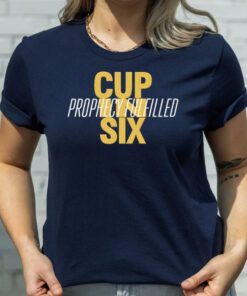 Cup in six prophecy fulfilled t shirt