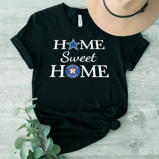 Dallas Cowboys And Houston AsTros Home Sweet Home t shirt
