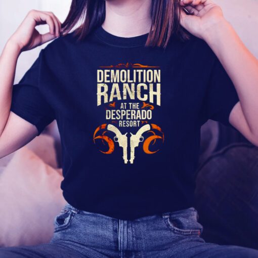 Demolition ranch at the desperado resort tshirts