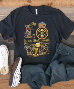 Denver Nuggets My Love Is On That Count Signatures 2023 T Shirt