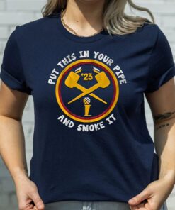 Denver Put This in Your Pipe and Smoke It T Shirt