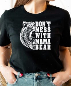 Don’t mess with mama bear shirts