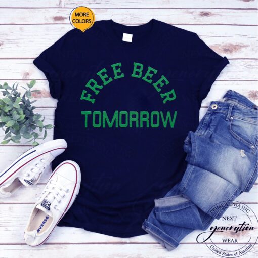 Free Beer Tomorrow Shirts