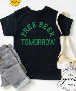 Free Beer Tomorrow T Shirt