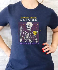 I Don’t Have A Gender I Have Anxiety Shirts