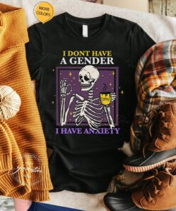 I Don’t Have A Gender I Have Anxiety T Shirt