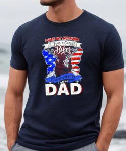 I Get My Attitude From A Crazy Biker I Call Him Dad 2023 T Shirt