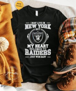 I May Live In New York But My Heart Belongs To Raiders Just Win Baby t shirt