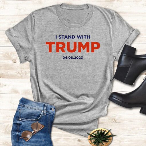 I Stand With Trump 6.8.23 T Shirt
