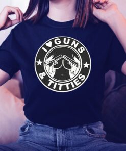 I love guns & titties tshirt