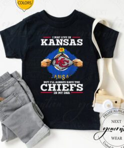 I may Live in Kansas but I’ll always have the Kansas City Chiefs in my DNA t shirt