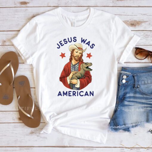 Jesus Was American T Shirt