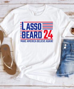 Lasso Beard 24 make America believe again shirts