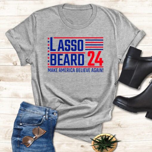 Lasso Beard 24 make America believe again t shirt