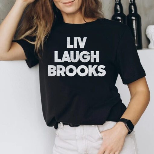 Liv Laugh Brooks Shirts